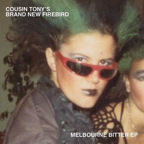 Melbourne Bitter - EP Cousin Tony's Brand New Firebird
