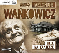 Melchior Wańkowicz Dzieła. Ziele na kraterze Wańkowicz Melchior