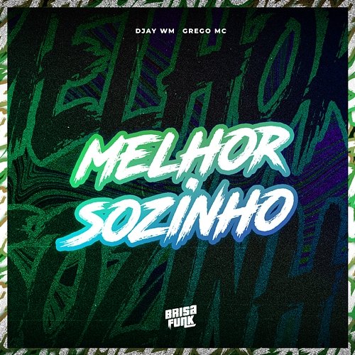 Melhor Sozinho Djay WM & Grego Mc