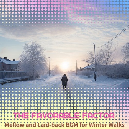 Mellow and Laid-back Bgm for Winter Walks The Favorable Factor