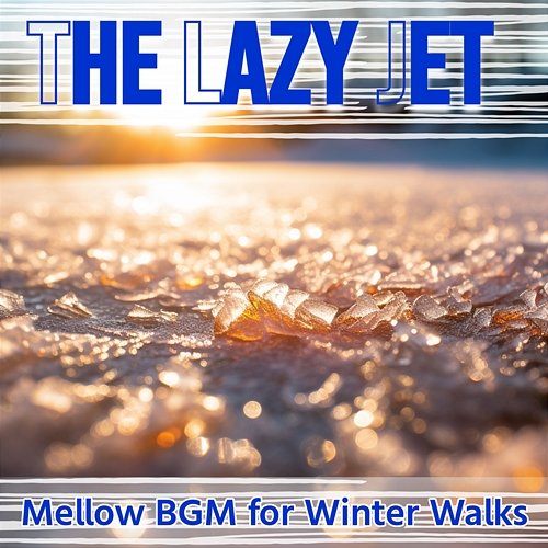 Mellow Bgm for Winter Walks The Lazy Jet
