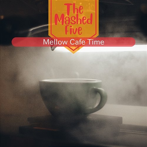 Mellow Cafe Time The Mashed Five