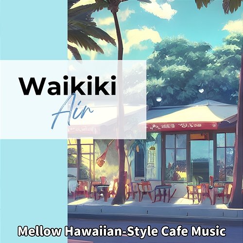 Mellow Hawaiian-style Cafe Music Waikiki Air