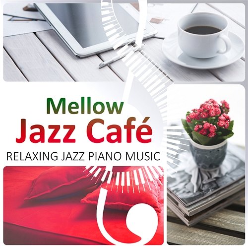 Mellow Jazz Café: Relaxing Jazz Piano Music, Time for Love and Romance, Dinner Party, Instrumental Restaurant Music Piano Jazz Calming Music Academy