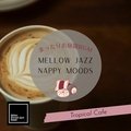 Mellow Jazz Nappy Moods: まったりお昼寝bgm - Tropical Cafe Bitter Sweet Jazz Band
