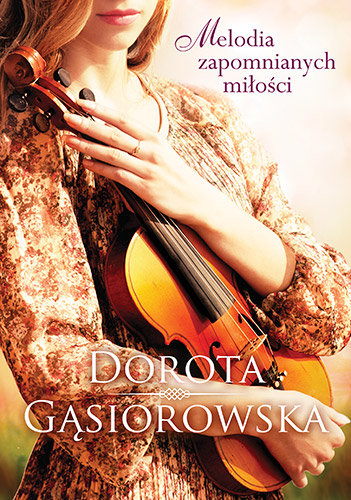 Melodia zapomnianych miłości Gąsiorowska Dorota