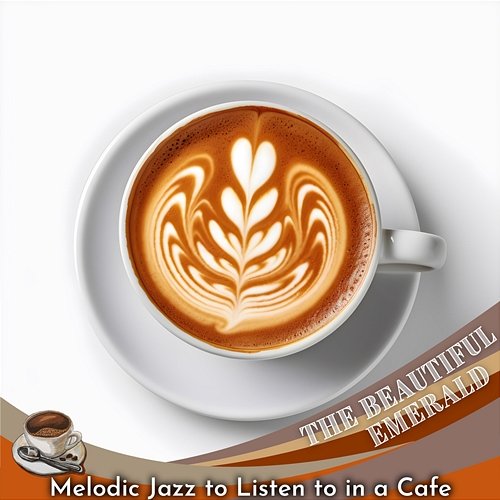 Melodic Jazz to Listen to in a Cafe The Beautiful Emerald