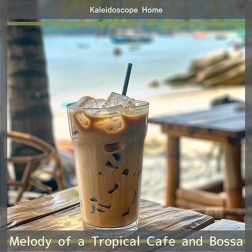 Melody of a Tropical Cafe and Bossa Kaleidoscope Home