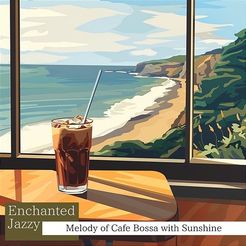 Melody of Cafe Bossa with Sunshine Enchanted Jazzy