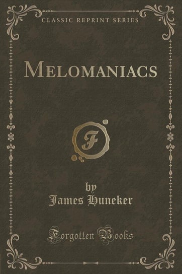 Melomaniacs (Classic Reprint) Huneker James
