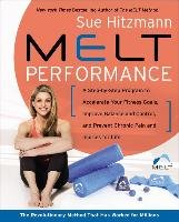 Melt Performance: A Step-By-Step Program to Accelerate Your Fitness Goals, Improve Balance and Control, and Prevent Chronic Pain and Inj Hitzmann Sue