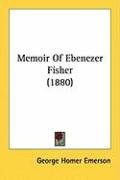 Memoir of Ebenezer Fisher (1880) Emerson George Homer
