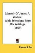 Memoir of James P. Walker: With Selections from His Writings (1869) Fox Thomas B.
