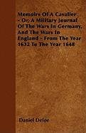 Memoirs of a Cavalier - Or, a Military Journal of the Wars in Germany, and the Wars in England - From the Year 1632 to the Year 1648 Defoe Daniel