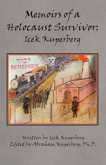 Memoirs of a Holocaust Survivor Kuperberg Icek
