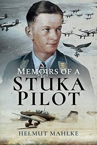 Memoirs of a Stuka Pilot Helmut Mahlke