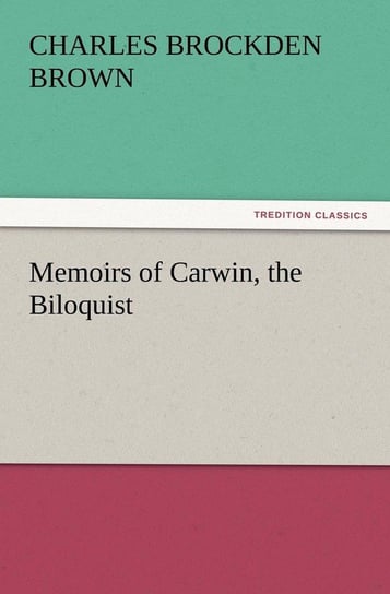 Memoirs of Carwin, the Biloquist Brown Charles Brockden