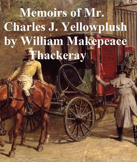 Memoirs of Charles J. Yellowplush Thackeray William Makepeace