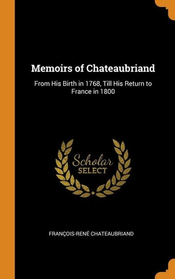 Memoirs of Chateaubriand Chateaubriand François-René