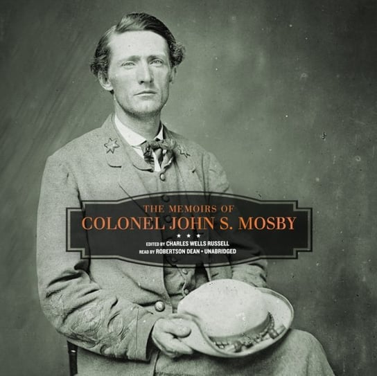 Memoirs of Colonel John S. Mosby Mosby Colonel John S., Russell Charles Wells