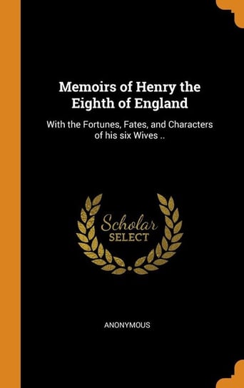 Memoirs of Henry the Eighth of England Anonymous