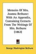 Memoirs of Mrs. Joanna Bethune: With an Appendix, Containing Extracts from the Writings of Mrs. Bethune (1863) Bethune George Washington