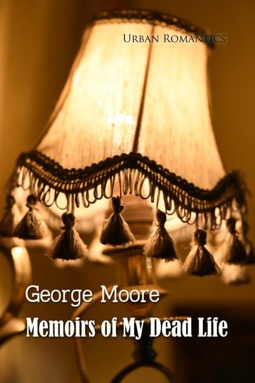 Memoirs of My Dead Life Moore George