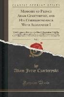 Memoirs of Prince Adam Czartoryski, and His Correspondence With Alexander I, Vol. 2 Czartoryski Adam Jerzy