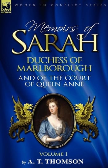 Memoirs of Sarah Duchess of Marlborough, and of the Court of Queen Anne Thomson A. T.