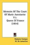 Memoirs of the Court of Marie Antoinette V1: Queen of France (1854) Lamartine M., Campan Madame