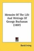 Memoirs of the Life and Writings of George Buchanan (1807) Irving David