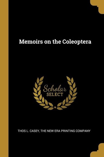 Memoirs on the Coleoptera Casey Thos L.