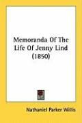 Memoranda of the Life of Jenny Lind (1850) Willis Nathaniel Parker