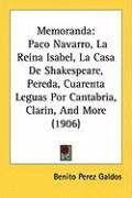 Memoranda: Paco Navarro, La Reina Isabel, La Casa de Shakespeare, Pereda, Cuarenta Leguas Por Cantabria, Clarin, and More (1906) Galdos Benito Perez