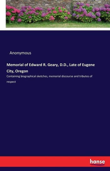 Memorial of Edward R. Geary, D.D., Late of Eugene City, Oregon Anonymous