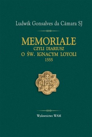 Memoriale, czyli Diariusz o Św. Ignacym Loyoli 1555 Gonsalves da Camara Ludwik