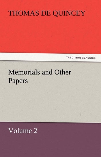 Memorials and Other Papers - Volume 2 De Quincey Thomas