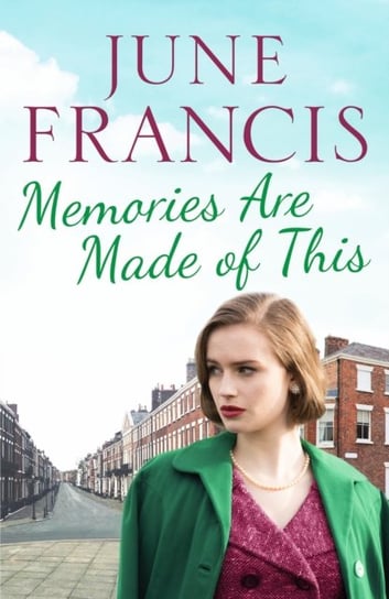 Memories Are Made of This. A tale of love and heartache in 1950s Liverpool Francis June