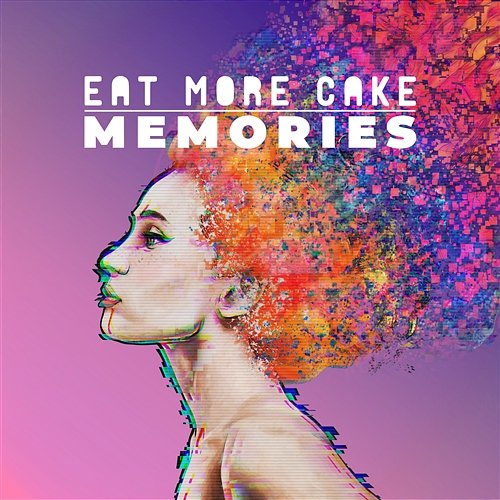 Memories Eat More Cake
