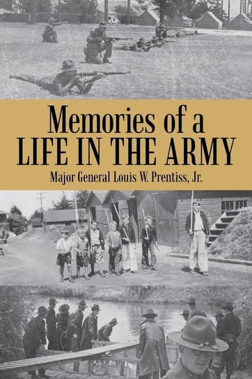 Memories of a Life in the Army Prentiss Jr. Major General Louis W.