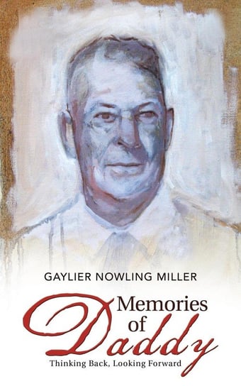 Memories of Daddy Miller Gaylier Nowling