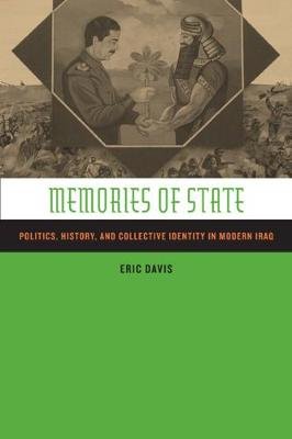 Memories of State: Politics, History, and Collective Identity in Modern Iraq Davis Eric