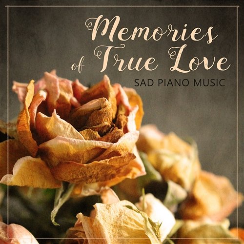 Memories of True Love: Sad Piano Music for Melancholic Evening, Background Music to Cry, Sentimental Jazz for Broken Heart, Emotional Piano for Sentimental Journey Sad Music Zone