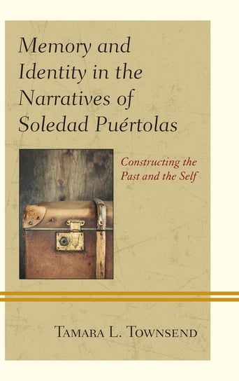 Memory and Identity in the Narratives of Soledad Puértolas Townsend Tamara L.