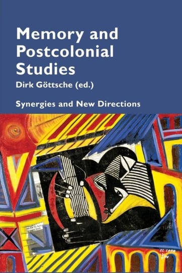 Memory and Postcolonial Studies: Synergies and New Directions Opracowanie zbiorowe