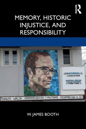 Memory, Historic Injustice and Responsibility W. James Booth