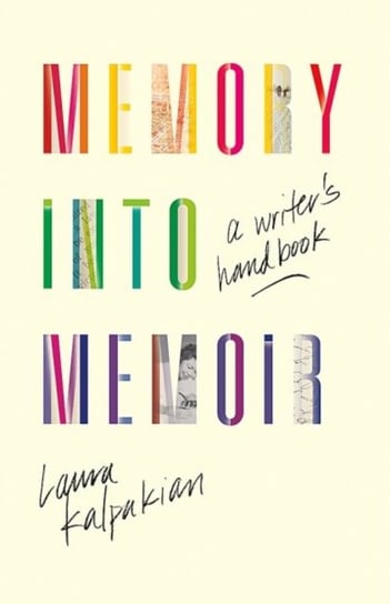 Memory into Memoir: A Writers Handbook Kalpakian Laura