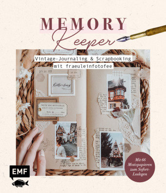 Memory Keeper - Vintage-Journaling und Scrapbooking mit fraeuleinfotofee Edition Michael Fischer