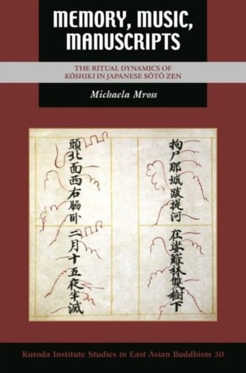 Memory, Music, Manuscripts. The Ritual Dynamics of Koshiki in Japanese Soto Zen University of Hawai'i Press