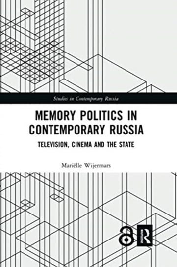 Memory Politics in Contemporary Russia. Television, Cinema and the State Opracowanie zbiorowe